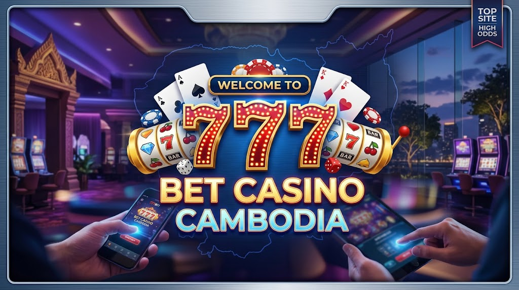 777BET កាស៊ីណូកម្ពុជា: ល្បែងអនឡាញ កីឡា និងរន្ធដោត
