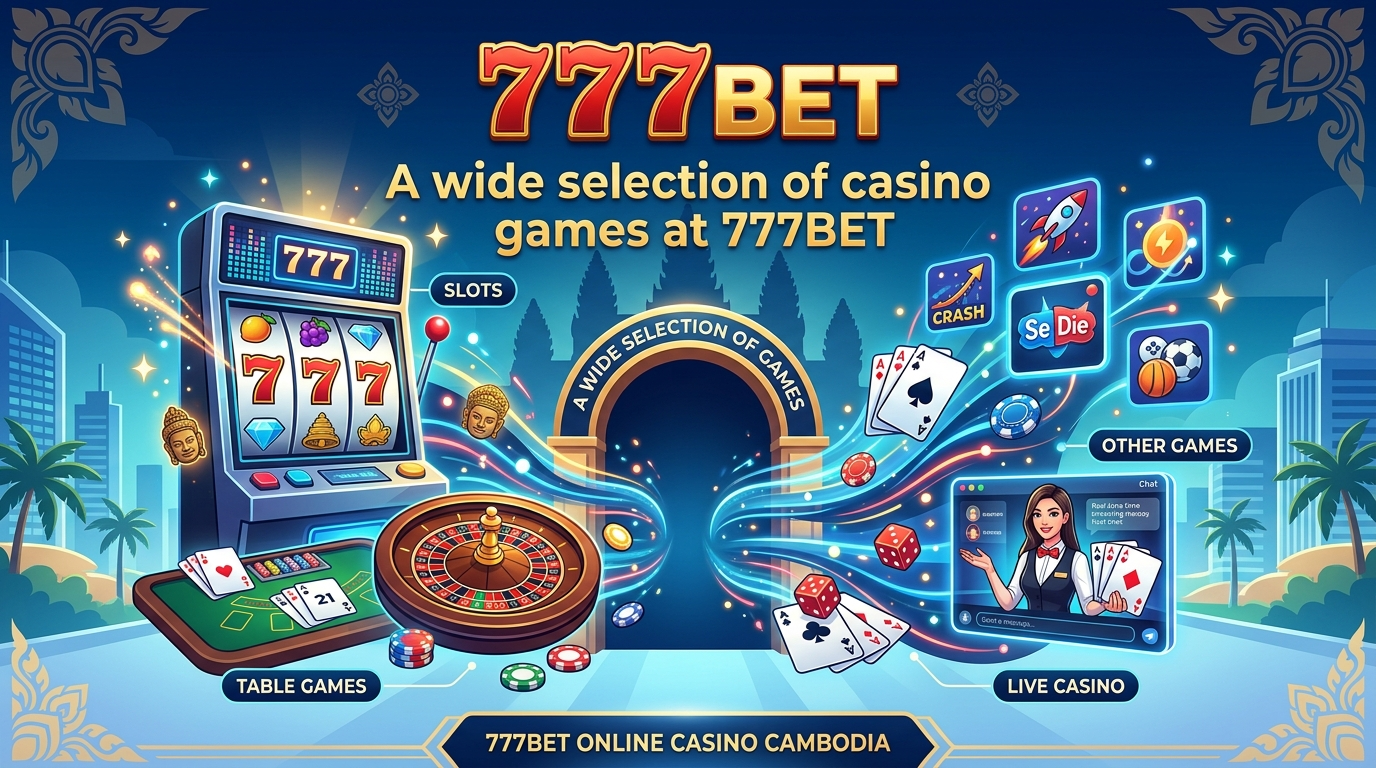 ហេតុអ្វីជ្រើសរើស 777BET ជាកាស៊ីណូអនឡាញនៅកម្ពុជា?